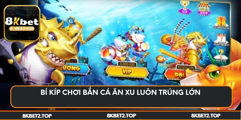 Bí kíp chơi bắn cá ăn xu luôn trúng lớn