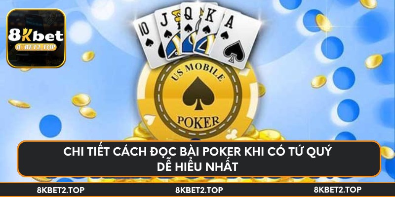 Chi tiết cách đọc bài poker khi có tứ quý dễ hiểu nhất