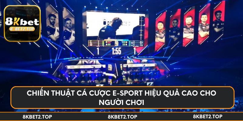 Chiến thuật cá cược E-sport hiệu quả cao cho người chơi
