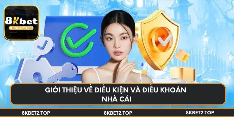 Giới thiệu về điều kiện và điều khoản nhà cái