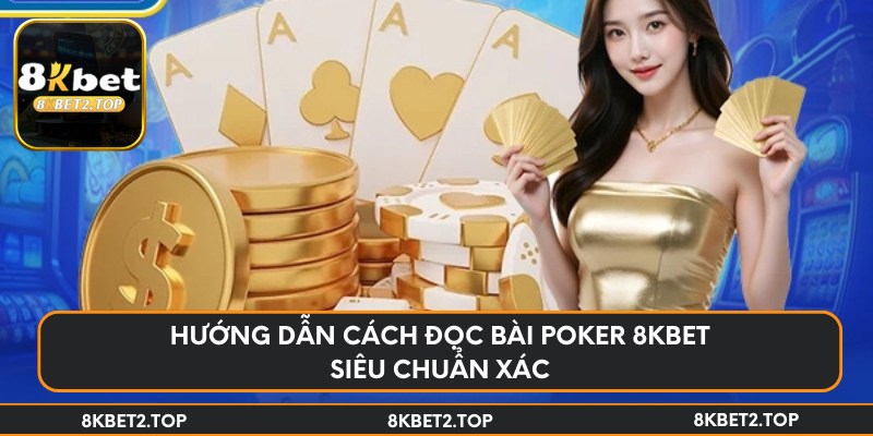 Hướng dẫn cách đọc bài poker 8KBet siêu chuẩn xác
