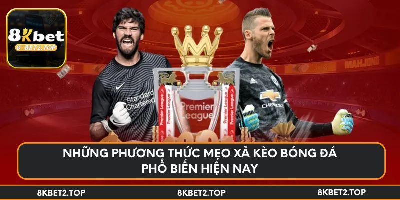 Những phương thức mẹo xả kèo bóng đá phổ biến hiện nay