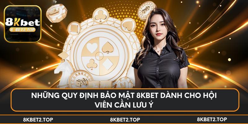 Những quy định bảo mật 8KBet dành cho hội viên cần lưu ý