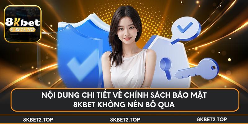 Nội dung chi tiết về chính sách bảo mật 8KBet không nên bỏ qua