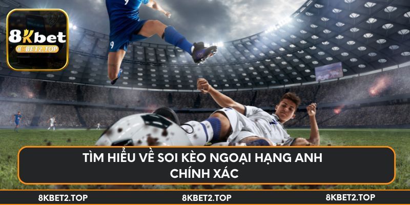 Tìm hiểu về soi kèo Ngoại hạng Anh chính xác