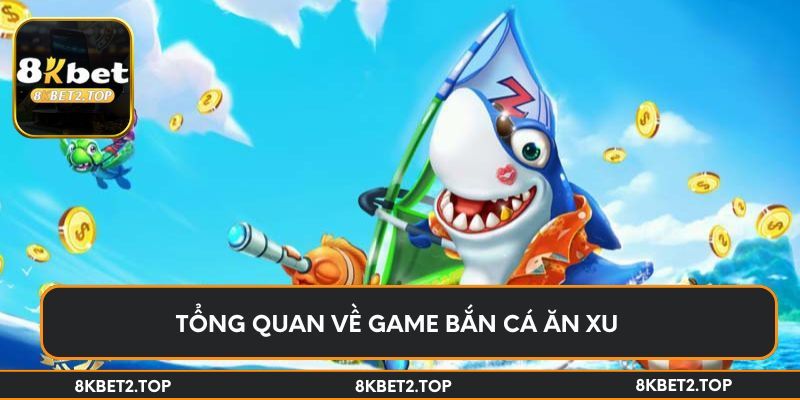Tổng quan về game bắn cá ăn xu 